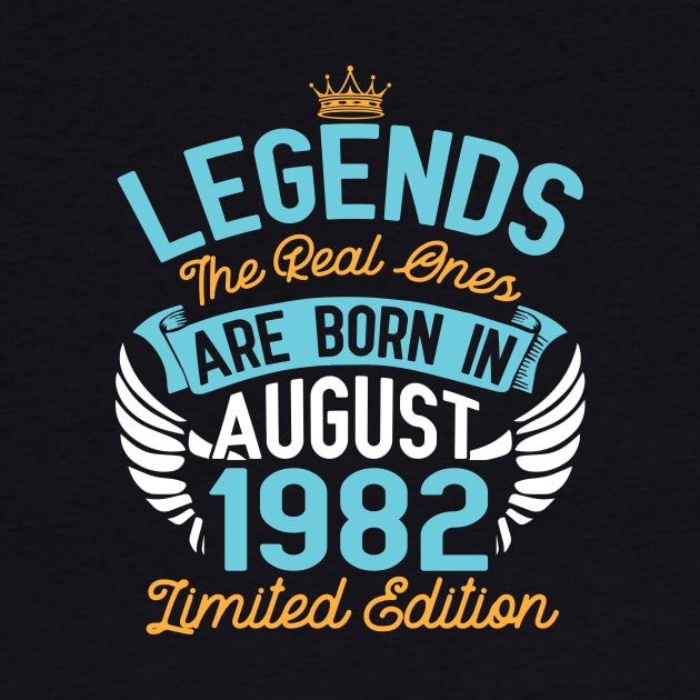 Legends The Real Ones Are Born In August 1982 Limited Edition Happy Birthday 38 Years Old To Me You by bakhanh123